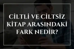 Ciltli ve Ciltsiz Kitap Arasındaki Fark Nedir?