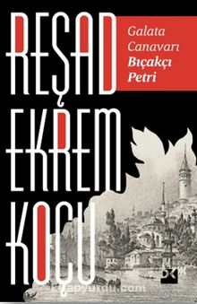 Reşad Ekrem Koçu «Galata Canavarı Bıçakçı Petri» pdf indir
