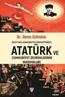 «Necip Fazıl Kısakürek’in Perspektifinden Atatürk ve Cumhuriyet Devrimlerinin Yansımaları» Deniz Gültekin pdf indir