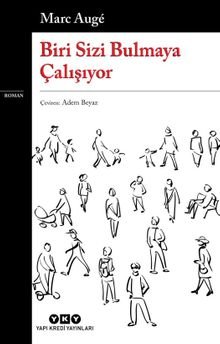 «Biri Sizi Bulmaya Çalışıyor» Marc Auge pdf oku «Biri Sizi Bulmaya Çalışıyor» Marc Auge pdf indir