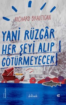 «Yani Rüzgar Her Şeyi Alıp Götürmeyecek» Richard Brautigan pdf indir