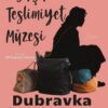 «Koşulsuz Teslimiyet Müzesi» Dubravka Ugresic