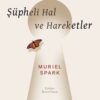«Şüpheli Hal ve Hareketler» Muriel Spark